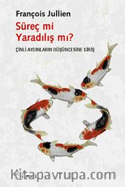 Süreç mi Yaradılış mı? <br /> Çinli Aydınların Düşüncesine Giriş