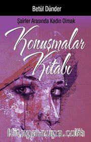 Konuşmalar Kitabı / Şairler Arasında Kadın Olmak