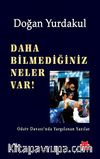 Daha Bilmediğiniz Neler Var!