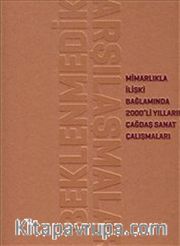 Beklenmedik Karşılaşmalar <br /> Mimarlıkla İlişki Bağlamında 2000'li Yılların Çağdaş Sanat Çalışmaları