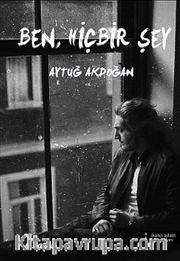 Ben, Hiçbir Şey