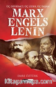 Marx, Engels, Lenin <br /> Üç Devrimci, Üç Lider, Üç İnsan