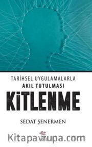 Kitlenme <br /> Tarihsel Uyglamalarla Akıl Tutulması