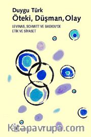 Öteki, Düşman, Olay <br /> Levinas, Schmitt ve Badiou'de Etik ve Siyaset