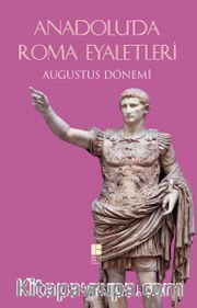 Anadolu'da Roma Eyaletleri <br /> Augustus Dönemi  