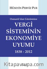 Osmanlı'dan Günümüze Vergi Sisteminin Ekonomiye Uyumu 1838-2012