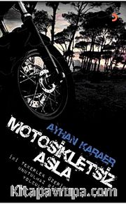 Motosikletsiz Asla <br /> İki Tekerlek Üzerinde Unutulmaz Bir Yolculuk