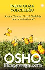 İnsan Olma Yolculuğu <br /> Sıradan Yaşamda Gerçek Mutluluğu Bulmak Mümkün mü?