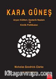 Kara Güneş <br /> Aryan Kültleri, Ezoterik Nazizm Ve Kimlik Politikaları