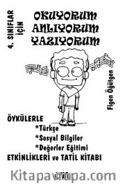 4. Sınıflar İçin Okuyorum Anlıyorum Yazıyorum <br /> Öykülerle Türkçe, Sosyal Bilgiler, Değerler Eğitimi, Etkinlikleri ve Tatil Kitabı