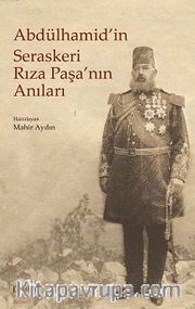 Abdülhamid'in Seraskeri Rıza Paşa'nın Anıları