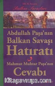 Abdullah Paşa'nın Balkan Savaşı Hatıratı <br /> Mahmut Muhtar Paşa'nın Cevabı