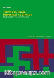 Türkiye'de İslam, Demokrasi ve Diyalog <br /> Bölünmüş Toplumlarda Müzakere
