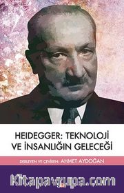 Heidegger:Teknoloji ve İnsanlığın Geleceği