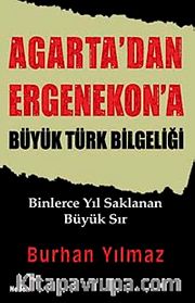 Agarta'dan Ergenekon'a Büyük Türk Bilgeliği <br /> Binlerce Yıl Saklana Büyük Sır