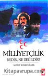 Milliyetçilik Nedir, Ne Değildir?