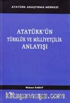 Atatürk'ün Türklük ve Milliyetçilik Anlayışı