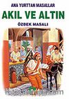 Akıl ve Altın (Özbek Masalı)/Anayurttan Masallar/Resimli Çocuk Klasikleri Dizisi