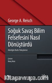Soğuk Savaş Bilim Felsefesini Nasıl Dönüştürdü <br /> Mantığın Buzlu Yokuşlarına