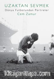 Uzaktan Sevmek <br /> Dünya Futbolundan Portreler