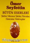Şiirler,Mensur Şiirler,Fıkralar,Hatıralar, Mektuplar / Ömer Seyfettin Bütün Eserleri 5