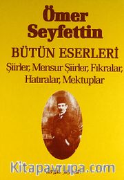 Şiirler,Mensur Şiirler,Fıkralar,Hatıralar, Mektuplar / Ömer Seyfettin Bütün Eserleri 5