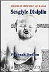 Sevgiyle Disiplin- Doğumdan Yirmi Bir Yaşa Kadar
