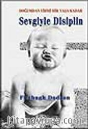 Sevgiyle Disiplin- Doğumdan Yirmi Bir Yaşa Kadar