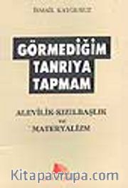 Görmediğim Tanrıya Tapmam