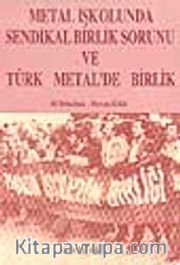 Metal İşkolunda Sendikal Birlik Sorunu ve Türk Metal'de Birlik