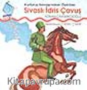 Kurtuluş Savaşı'ndan Öyküler Sivaslı İdris Çavuş
