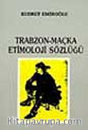Trabzon-Maçka Etimoloji Sözlüğü