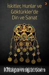 İskitler, Hunlar ve  Göktürkler ’de Din ve Sanat