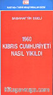 1960 Kıbrıs Cumhuriyeti Nasıl Yıkıldı