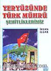 Yeryüzünde Türk Mührü & Şehitliklerimiz