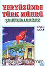 Yeryüzünde Türk Mührü <br /> Şehitliklerimiz