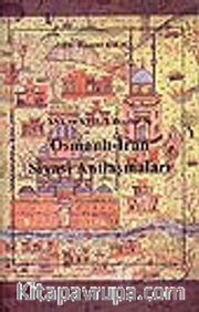 XVI. ve XVII. Yüzyıllarda Osmanlı-İran Siyasî Antlaşmaları