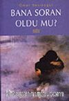 Bana Soran Oldu mu?