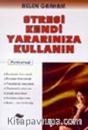 Stresi Kendi Yararınıza Kullanın