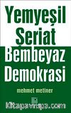 Yemyeşil Şeriat Bembeyaz Demokrasi