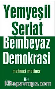 Yemyeşil Şeriat Bembeyaz Demokrasi