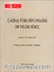 Çağdaş Türk Diplomasisi: 200 Yıllık Süreç <br /> Ankara,15 - 17 Ekim 1997 Sempozyuma Sunulan Tebliğler