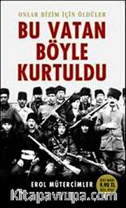Bu Vatan Böyle Kurtuldu <br /> Onlar Bizim İçin Öldüler (Cep Boy)