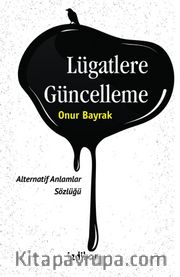 Lügatlere Güncelleme <br /> Alternatif Anlamlar Sözlüğü