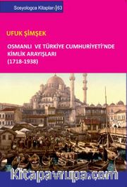 Osmanlı ve Türkiye Cumhuriyeti’nde Kimlik Arayışları (1718-1938)