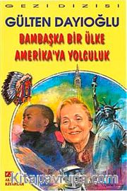 Bambaşka Bir Ülke Amerika'ya Yolculuk