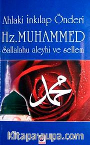 Ahlaki İnkılap Önderi Hz. Muhammed Sallalahu Aleyhi ve Sellem