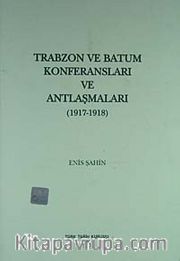 Trabzon ve Batum Konferansları ve Antlaşmaları (1917-1918)