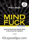 Mind Fuck / Beyni Becermek & Kendi Kendimizi Niçin Sabote Ederiz ve Buna Karşı Ne Yapabiliriz