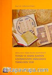 Orta Asya Türk İslam Medeniyeti Tefsir ve Hadis İlminin Gelişmesinde Müslüman Türklerin Yeri